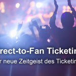 Direct-to-Fan Ticketing: Der neue Zeitgeist des Ticketings