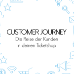 Customer Journey - Die Reise der Kunden in deinen Ticketshop