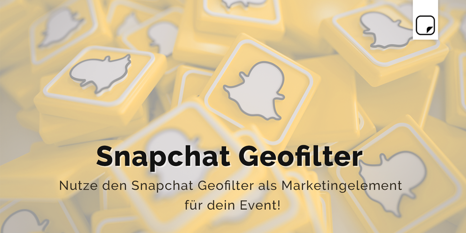 Nutze den Snapchat Geofilter als Marketingelement für dein Event!