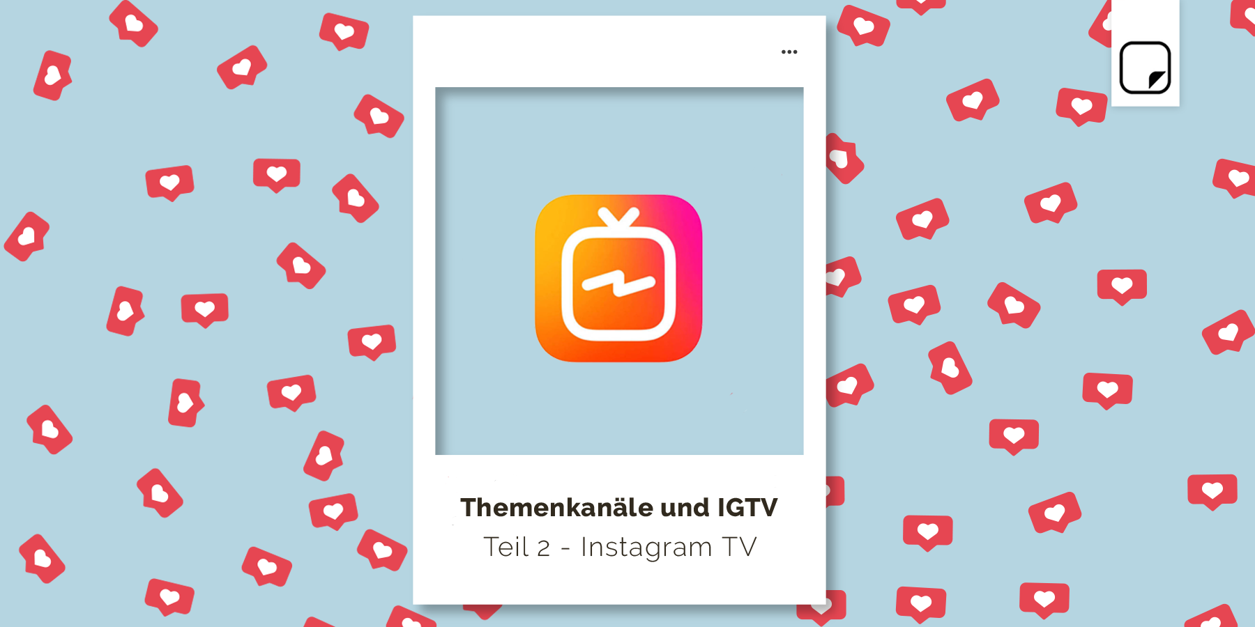 Themenkanäle und IGTV: Nutze die neuen Instagram Features, um dein Event viral in Umlauf zu bringen. Teil 2 – Instagram TV