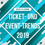 Need-to-know: Ticket- und Event-Trends 2019