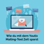Wie du mit dem Youtix Mailing-Tool Zeit sparst